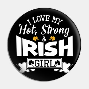 Happy Saint Patrick Day I Love My Hot Strong And Irish Girl Pin