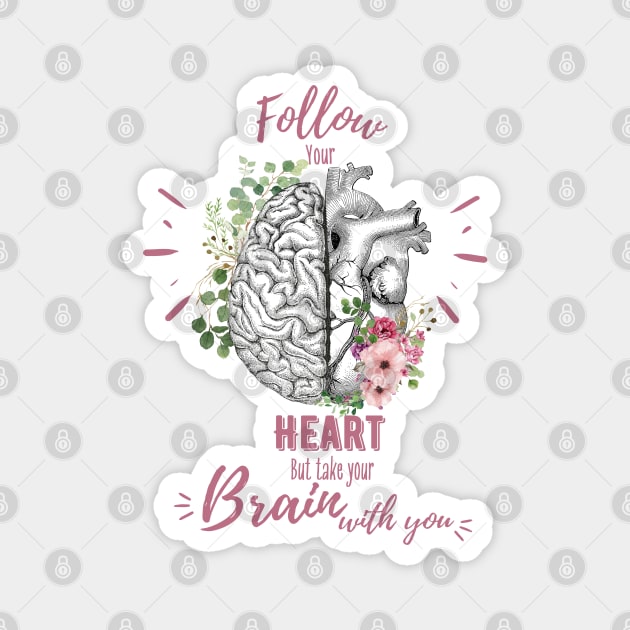 Pink roses for floral brain and heart, Follow heart but take your brain with you, right balance between brain and heart, heart quote Magnet by Collagedream