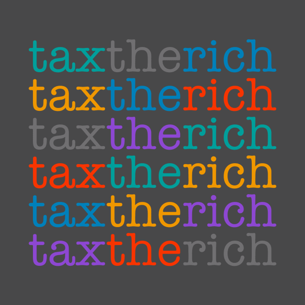 Tax the rich. by INKUBATUR