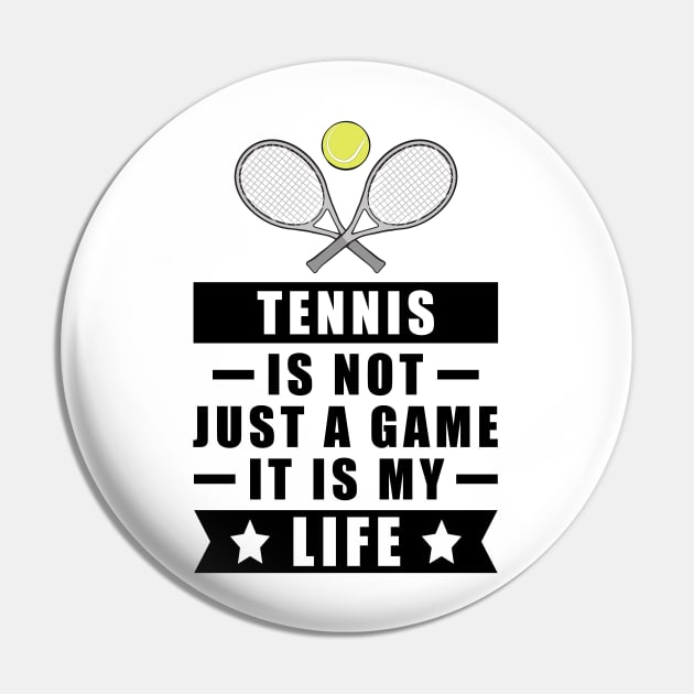 Tennis Is Not Just A Game, It Is My Life Pin by DesignWood-Sport