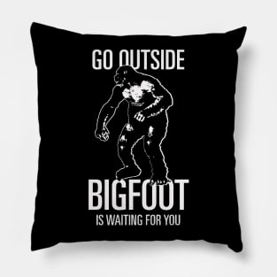 Go Outside, Bigfoot is waiting for you Pillow