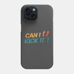 Can I Kick It? Yes you can Phone Case