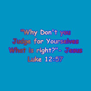 Why Don't You Judge For Yourselves What is Right Jesus Quote T-Shirt