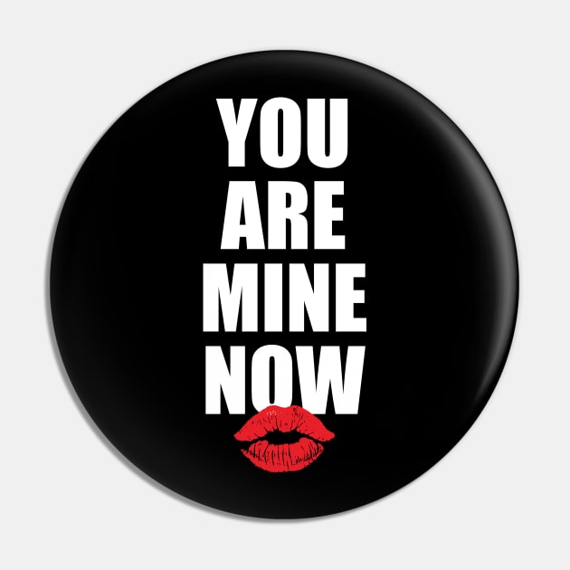 You Are Mine Now Pin by oskibunde