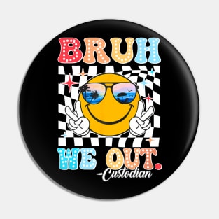 Bruh We Out Custodian End Of School Year Teacher Summer Pin