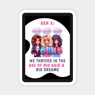 Gen X: We Thrived in the Age of Big Hair & Big Dreams, view 1 Magnet