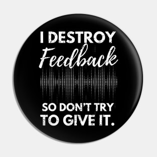 I Destroy Feedback So Don’t Try To Give It Pin