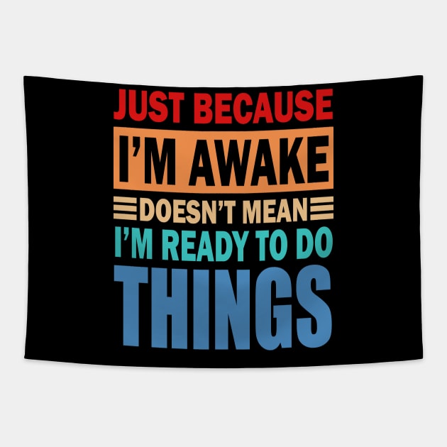 Just because i m awake doesn't mean i m ready to do things Tapestry by slawers