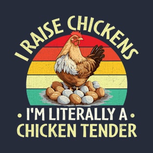 I Raise Chickens I'm Literally a Chicken Tender T-Shirt