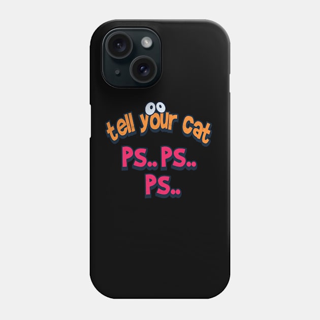 Tell your cat pspsps Phone Case by Pixeldsigns