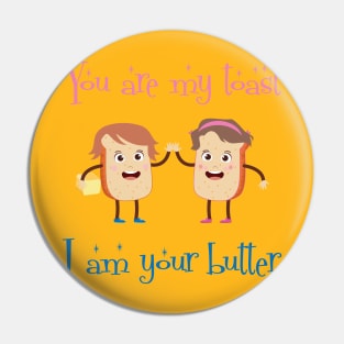 You Are My Toast I Am Your Butter Design Pin