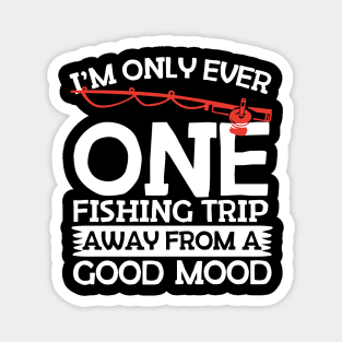 One Fishing Trip Away From A Good Mood Magnet