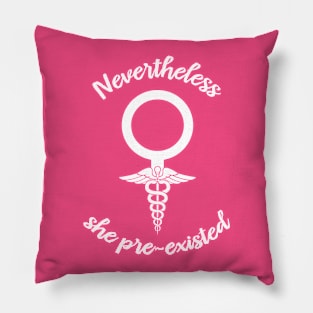 Nevertheless, She Pre-existed Pillow