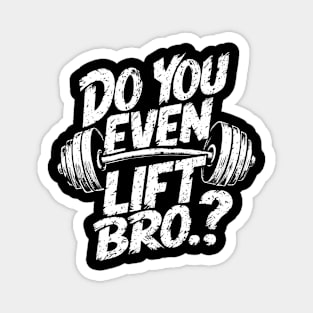 Do You Even Lift Bro.? Weightlifting Motivation Workout v2 Magnet