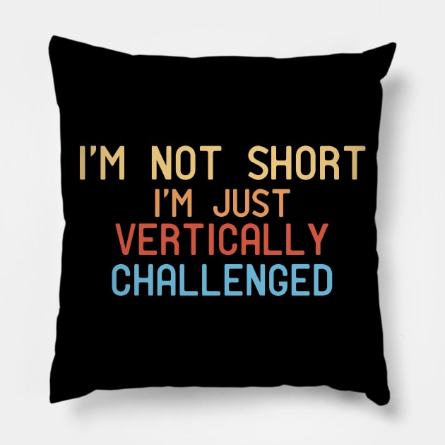 I'm Not Short I'm Just Vertically Challenged Pillow by Mr.Speak