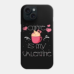 coffee is my valentine coffee drinker Coffee Lover Valentine's Day 2021Gift Phone Case