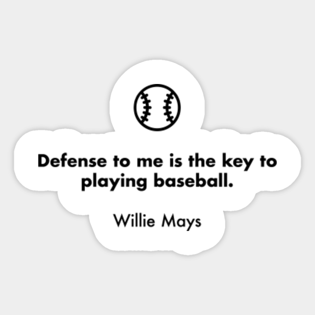 Defense To Me Is The Key To Playing Baseball Willie Mays Baseball Design Sticker Teepublic Au