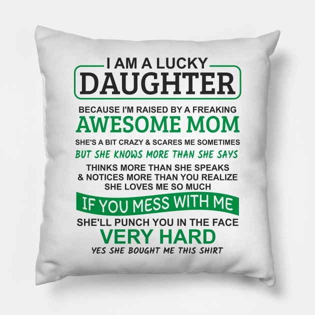 I Am A Lucky Daughter I'm Raised By A Freaking Awesome Mom Pillow by Mas Design