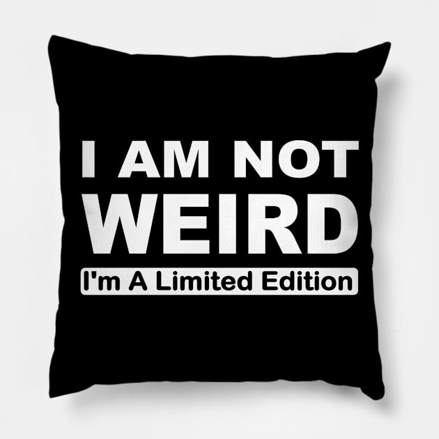 I'm not weird I'm a limited edition Pillow by pickledpossums