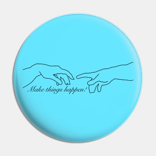 Make Things Happen Pin