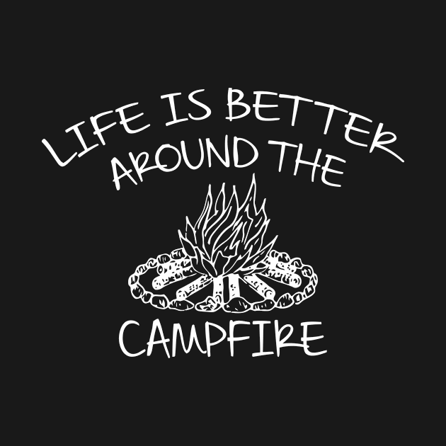 Life Is Better Around The Campfire by Cutepitas
