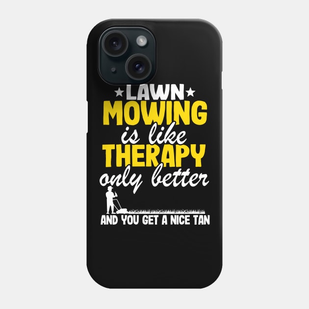 Lawn Mowing Is Like Therapy Gardening Mowing Dad Gift Phone Case by Kuehni