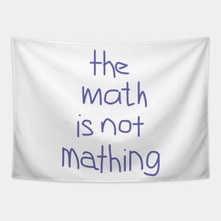 The Math is Not Mathing Tapestry