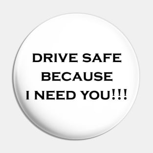 drive safe because i need you Pin