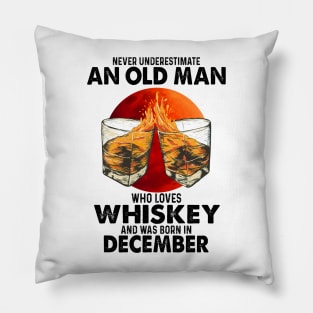 Never Underestimate An Old December Man Who Loves Whiskey Pillow