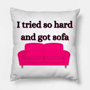 i tried so hard and got sofa Pillow