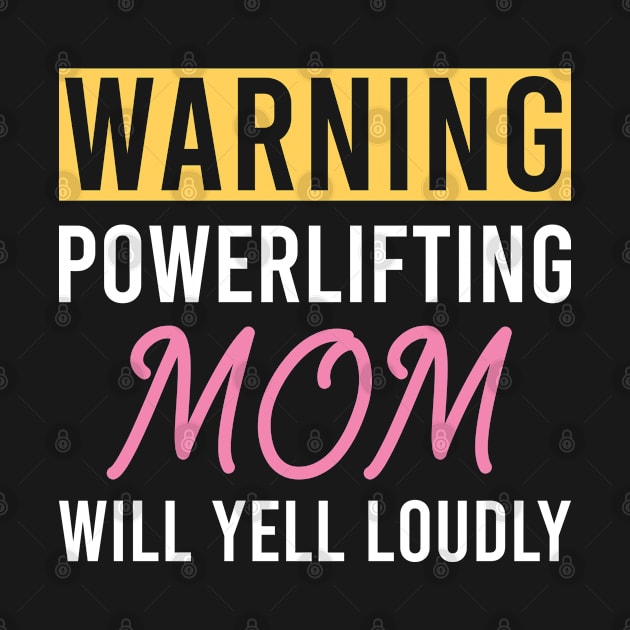 Warning Powerlifting Mom Will Yell Loudly, Funny Weightlifter Mom Gift by Justbeperfect