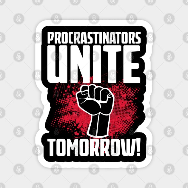 Procrastinators Unite Tomorrow Magnet by Liberty Art