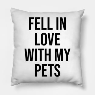 Fell in love with my pets Pillow