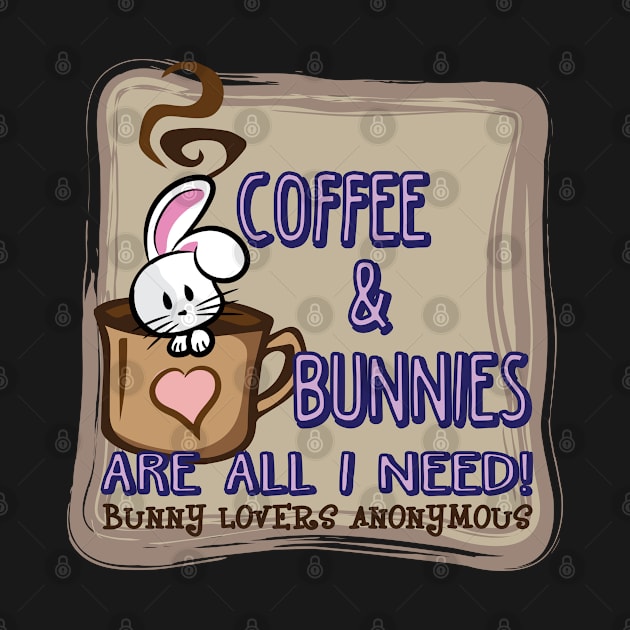 Coffee & Bunnies Are All I Need by RealityGrasp