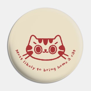 Most likely to bring home a cat Pin