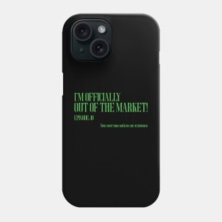 I'm officially out of the market Phone Case