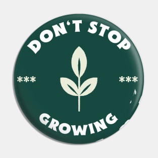 Don't stop growing Pin