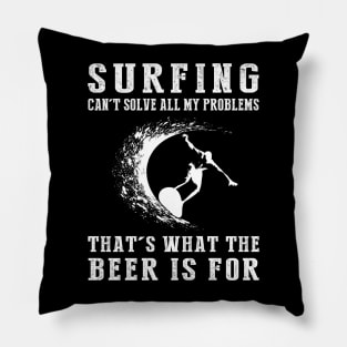 "Surfing Can't Solve All My Problems, That's What the Beer's For!" Pillow