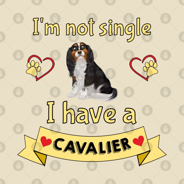 I'm not single I have a Tri-Colored Cavalier King Charles Spaniel (Dog) by Cavalier Gifts