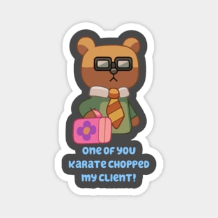 One of You Karate Chopped My Client! Magnet