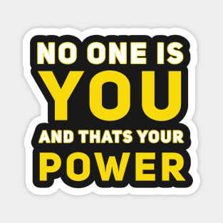 No one is you and that's your Power Magnet