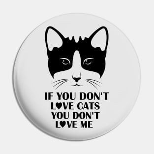 If You Do Not Love Cats You Do Not Love Me - Gift For Cat Lover Pin