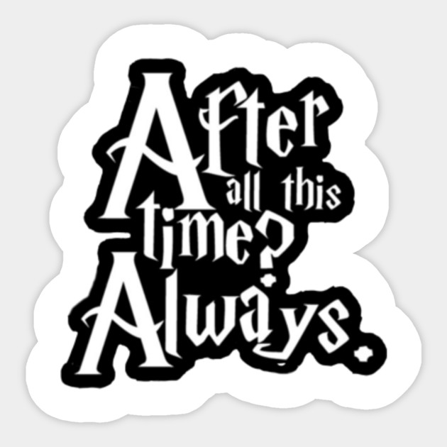 After All This Time Always Harry Potter Wizard Potterhead Deathly