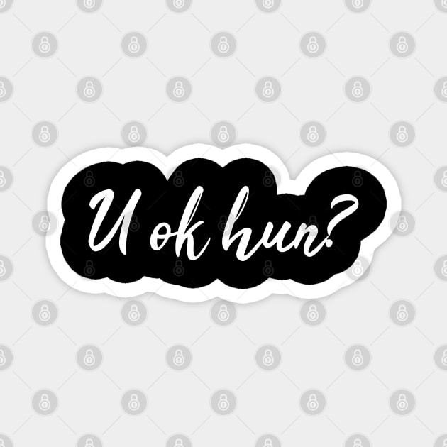 U OK Hun? funny gift Magnet by VanTees