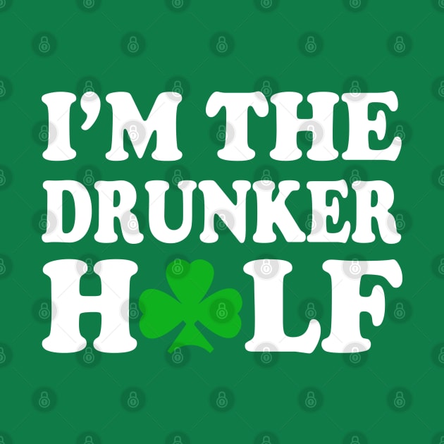 I'm The Drunker Half Couples St Patricks Day by E