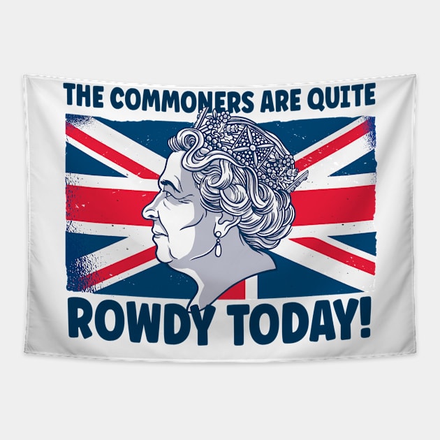 Funny Queens Jubilee 2022 The Commoners Are Quite Rowdy Tapestry by BurnhamAndGrange