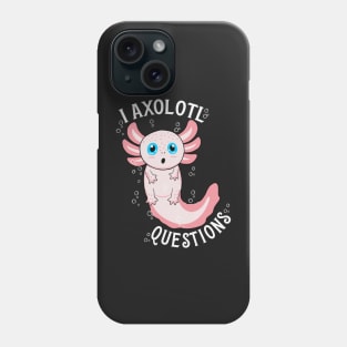 I Axolotl Questions Phone Case