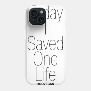 Today I Saved One Life! #GoVegan Phone Case