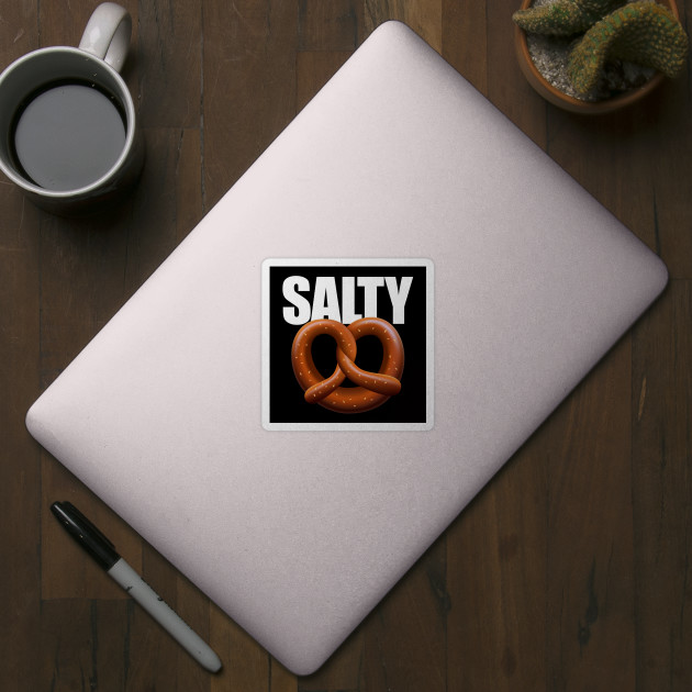 Salty Sticker Pretzel Funny Gamer Sarcastic Humor Sarcasm Rude Bitchy Bad Attitude - Salty - Sticker