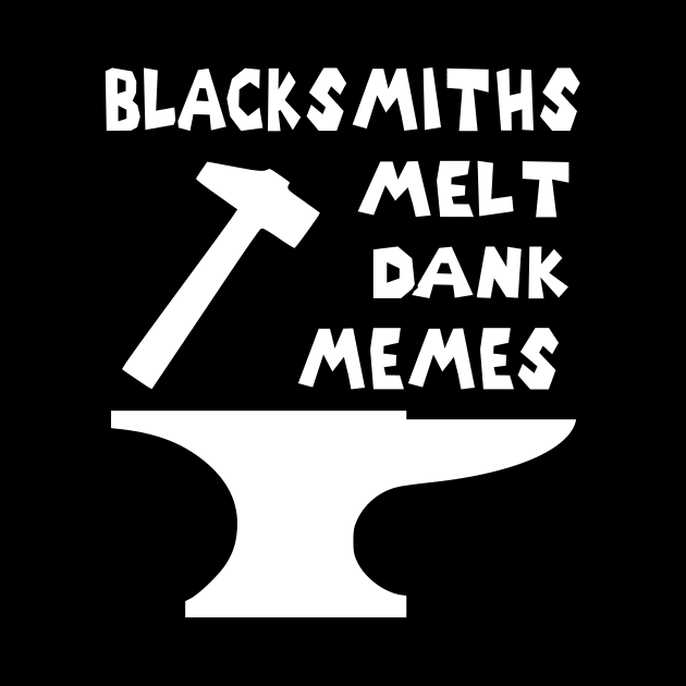 Blacksmiths Melt Dank Memes v2 by Shrenk